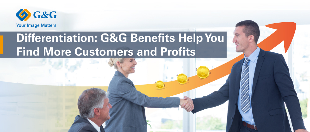 Differentiation: G&G Benefits for More Customers and Profits