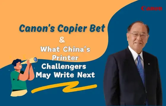 Canon’s Copier Bet—and What China’s Printer Challengers May Write Next